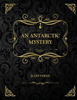 An Antarctic Mystery: Collector Edition - Jules Verne