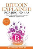 (2Books in 1)  Bitcoin Explained For Beginners:  Guide To Practical Investment Strategies On Bitcoin and Blockchain