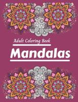 mandalas: 100 Coloring Mandala Designs for Adults Relaxation: World's Most Amazing Selection of Stress Relieving and Relaxing MandalasColoring Pages for Meditation and Mindfulnes