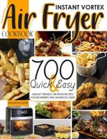 Instant Vortex Air Fryer Cookbook: 700 Quick & Easy Budget Friendly Air Fryer Recipes For Beginners And Advanced users