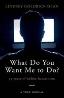 What do you want me to do?: 13 years of online harassment