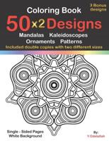 Coloring Book : 50 x2 Designs Mandalas Kaleidoscopes Ornaments Patterns