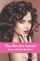 The Electric Groin: Seven Erotic Stories