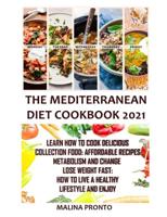 The Mediterranean Diet Cookbook 2021: Learn How To Cook Delicious Collection Food: Affordable Recipes: Metabolism And Change Lose Weight Fast: How To Live A Healthy Lifestyle And Enjoy