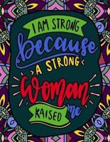 I Am Strong Because a Strong Woman Raised Me