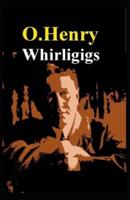 Whirligigs (Collection of 24 short stories): O. Henry  (Short Stories,  Classics, Literature) [Annotated]