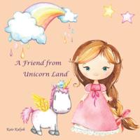 A Friend from Unicorn Land: bedtime stories for kids, fairy tales books for children, unicorn books for girls, unicorn story book, unicorn story book for children, book about princesses, princess book