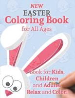 New Easter Coloring Book for All Ages: Book for Kids, Children and Adults. Relax and Color!