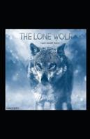 The Lone Wolf: (Mystery, Thriller & Suspense, Crime and Law, Classic Literature & Fiction): Annotated