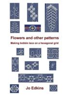 Flowers and other bobbin lace patterns: (colour edition): Making lace on a hexagonal grid