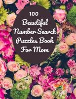 100  Beautiful Number Search  Puzzles Book  For Mom: Large print Number Search Books for Seniors, Teens and Adults with Solutions (Search and Find)
