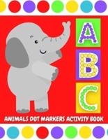 ABC Animals Dot Markers Activity Book: Do A Dot Coloring Pages with Letter Shapes Tracing for Toddlers, Preschool, Kindergarten, Girls & Boys with Easy Guided Big Circles