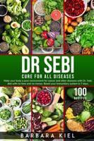 Dr. Sebi Cure For All Diseases: Make your body a poor environment for cancer and other diseases with Dr. Sebi diet with no time and no money. Boost your immunitary system in 7 days with 100+ Recipes