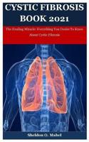 Cystic Fibrosis Book 2021: The Healing Miracle: Everything You Desire To Know About Cystic Fibrosis