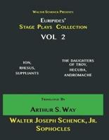 Walter Schenck Presents Euripides' STAGE PLAYS COLLECTION Translated By Arthur Sanders Way VOL 2