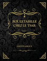 Rouletabille chez le Tsar: Edition Collector - Gaston Leroux