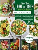 Lean and Green Cookbook for Beginners: Delicious, Quick & Easy Recipes on a Budget That Even the Busiest People Can Make   Effective for Melting Belly Fat and Reducing Waist Size Quickly
