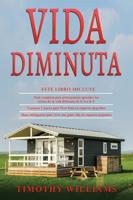 VIDA DIMINUTA: 3 en 1- Guía completa para principiantes+ Consejos y trucos para Vivir bien en espacios pequeños+ Ideas inteligentes para vivir una gran vida en espacios pequeños