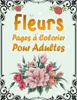 Fleurs Pages à Colorier Pour Adultes: 50 Motifs Floraux Anti-stress et Relaxant   Album Coloriage pour les Seniors et les Adultes   Magnifiques Compositions à Colorier avec de Belles Fleurs