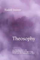 Theosophy: An Introduction to the Supersensible Knowledge of the World and the Destination of Man