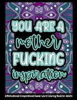 You're a Mother Fucking Inspiration: A Motivational & Inspirational Swear Word Coloring Book for Adults   8.5 x 11inch   50 Funny, Single Sided Coloring Pages For Stress Relief & Inspiration: A 8.5 x 11inch (21.59 x 27.94 cm) Adult Coloring Book Gift