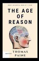 The Age of Reason: Thomas Paine original Edition (A Classics Non-Fiction Literature): (Annotated)