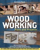 Woodworking Plans and Projects: The Step-by-Step Guide to Start Your Carpentry Workshop and to Enrich Your Home With DIY Wood Projects, 20+ Ideas and Illustrated Plans That You Can Easily Replicate