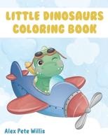 Little Dinosaurs Coloring Book: My First Big Book of Dinosaurs   Great Gift for Boys & Girls, Ages 4-8, Coloring & Activity Book for Toddlers, Kindergarten & Preschool