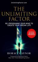 The Unlimiting Factor: Re-Programme Your Mind To Create Your Dream Life