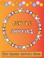Dot Marker Activity Book Gentle Animals: Easy Guided BIG DOTS   No bleed through Paint Daubers Kids Activity MADE IN USA   CUTE ANIMALS   DOT COLORING BOOKS FOR TODDLERS