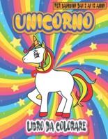 Unicorno Libro Da Colorare Per Bambini Dai 2 Ai 12 Anni: Disegni Da Colorare Unicorno Divertenti E Belli Per Bambini 2-4, 4-6, 4-8, 6-8, 8-10, 9-12, Ragazzi, Ragazze, Bambini Piccoli