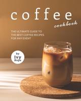 Coffee Cookbook: The Ultimate Guide to The Best Coffee Recipes for Any Event