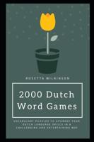 2000 Dutch Word Games: Vocabulary Puzzles to Upgrade your Dutch Language Skills In a Challenging and Entertaining Way