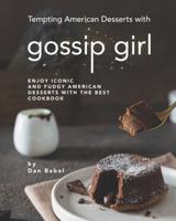 Tempting American Desserts with Gossip Girl: Enjoy Iconic and Fudgy American Desserts with the Best Cookbook