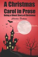 A Christmas Carol in Prose; Being a Ghost Story of Christmas: with original illustrations