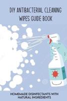DIY Antibacterial Cleaning Wipes Guide Book