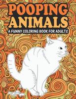 Pooping Animals: A Funny Coloring Book For Adults - An Adult Coloring Book for Animal Lovers for Stress Relief & Relaxation Coloring Books for Women.