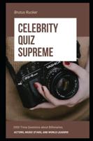 Celebrity Quiz Supreme: 2000 Trivia Questions about Billionaires, Actors, Music Stars, and World Leaders