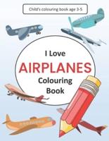 I Love Airplanes Colouring Book: Child's colouring book age 3-5