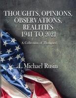 Thoughts, Opinions, Observations, Realities 1941-2021