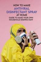 How To Make Antiviral Disinfectant Spray At Home