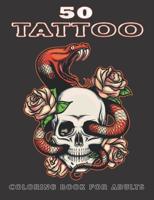 50 Tattoo Coloring Book for Adults: An Adult 50 Pages Coloring Book with Awesome and Relaxing Tattoo Designs for Men and Women (50 Tattoo Coloring Book for Adults)