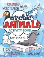 Arctic Animals Activity Book for Kids 4-9: Workbook Full of Coloring and Other Activities Such as Mazes, Cut and Paste, Dot to Dot, Word Search, Puzzles and I Spy for Fun, Learning and Improving Motor Skills