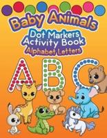 Baby Animals Dot Markers Activity Book: Alphabet Letters