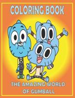 Coloring Book THE AMAZING WORLD OF GUMBALL: Fun Gift  For Everyone Who Loves This Hedgehog With Lots Of Cool Illustrations To Start Relaxing And Having Fun