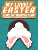 My lovely Easter Toddler Coloring Book: Toddlers and Preschoolers Ages 2-4