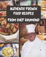 Authentic French Food Recipes : 80+ Classic Recipes to Cook Like a Parisian