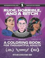 Rude, Horrible, and a Bitch - A Coloring Book for Thoughtful Adults