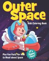 Outer Space Kids Coloring Book Plus Fun Facts for Kids to Read about Space: Space Coloring Activity Book with 30 Coloring Pages for Kids to Have Fun Coloring While Learning about Outer Space