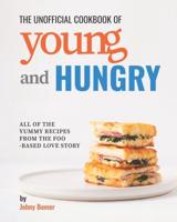 The Unofficial Cookbook of Young and Hungry: All of the Yummy Recipes from the Food-Based Love Story